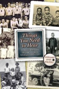 Things You Need To Hear Collected Memories Of Growing Up In Arkansas 18901980 Margaret Jones Bolsterli