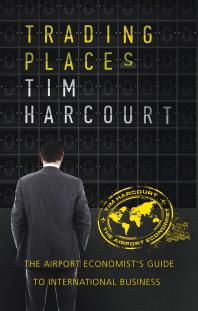 Trading Places The Airport Economists Guide To International Business Tim Harcourt