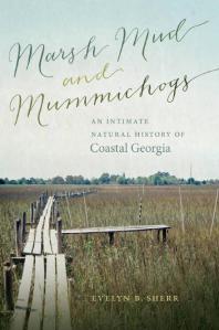 Marsh Mud And Mummichogs An Intimate Natural History Of Coastal Georgia 1st Edition Evelyn B Sherr