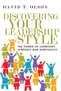 Discovering Your Leadership Style The Power Of Chemistry Strategy And Spirituality 1st Edition David T Olson
