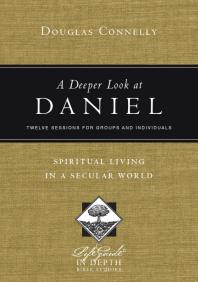 A Deeper Look At Daniel Spiritual Living In A Secular World 1st Edition Douglas Connelly