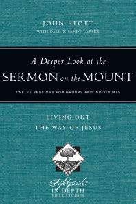 A Deeper Look At The Sermon On The Mount Living Out The Way Of Jesus 1st Edition John Stott Dale Larsen Sandy Larsen