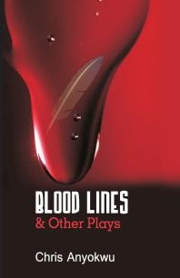 Blood Lines And Other Plays 1st Edition Chris Anyokwu