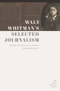 Walt Whitmans Selected Journalism Walt Whitman Douglas A Noverr Jason Stacy