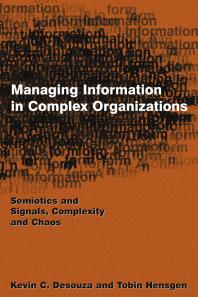 Managing Information In Complex Organizations Semiotics And Signals Complexity And Chaos Kevin C Desouza Tobin Hensgen