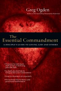 The Essential Commandment A Disciples Guide To Loving God And Others 1st Edition Greg Ogden