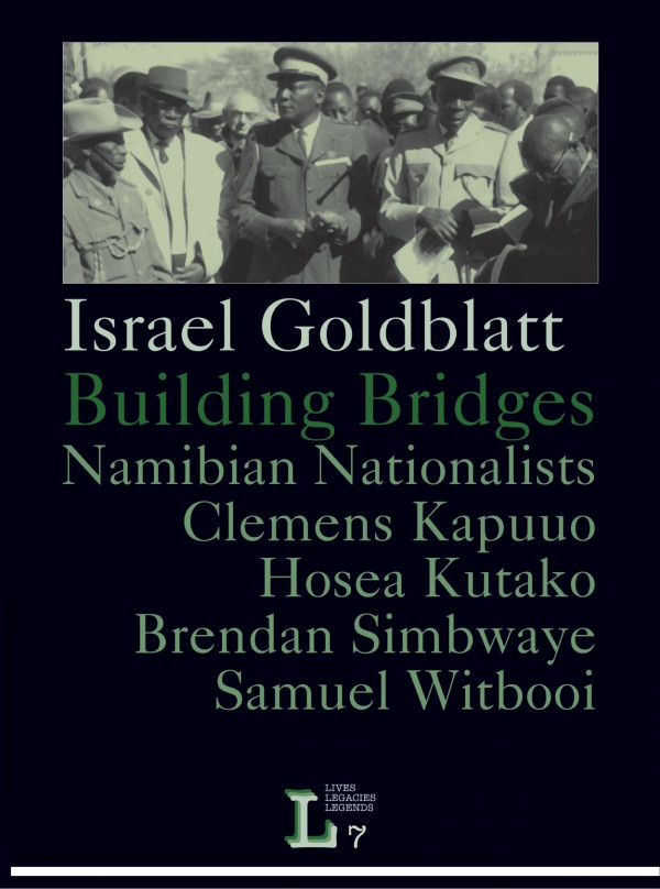 Building Bridges Namibian Nationalists Clemens Kapuuo Hosea Kutako Brendan Simbwaye Samuel Witbooi 1st Edition Israel Goldblatt