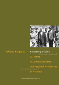 Contesting Caprivi A History Of Colonial Isolation And Regional Nationalism In Namibia 1st Edition Bennett Kangumu