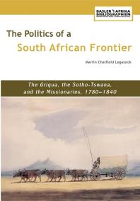 The Politics Of A South African Frontier The Griqua The Sothotswana And The Missionaries 17801840 1st Edition Chatfield Legassick