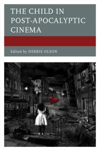 The Child In Postapocalyptic Cinema Debbie Olson Editor