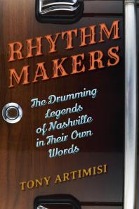 Rhythm Makers The Drumming Legends Of Nashville In Their Own Words Tony Artimisi
