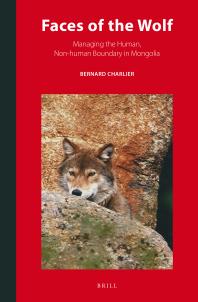Faces Of The Wolf Managing The Human Nonhuman Boundary In Mongolia 1st Edition Bernard Charlier