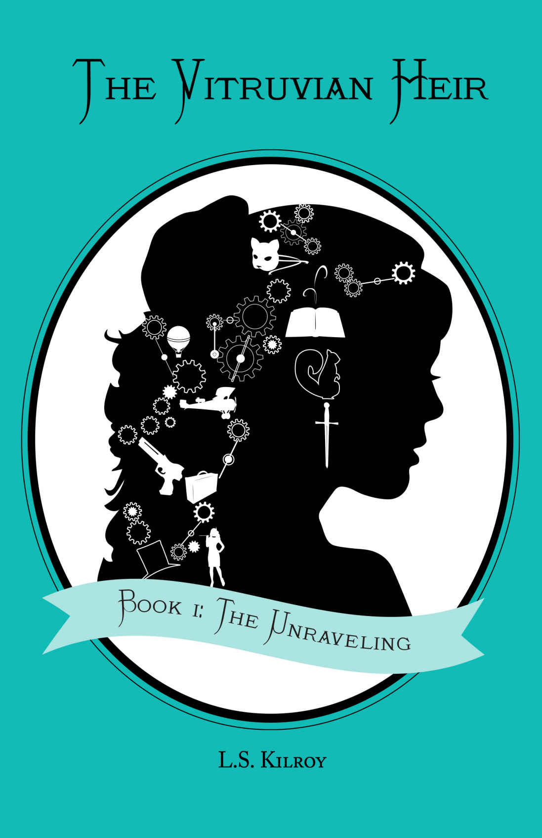The Vitruvian Heir Book I The Unraveling The Vitruvian Heir Trilogy 1 Ls Kilroy