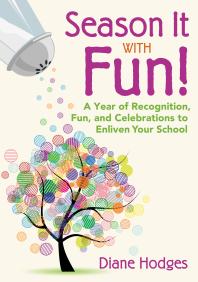 Season It With Fun A Year Of Recognition Fun And Celebrations To Enliven Your School 1st Edition Diane Hodges