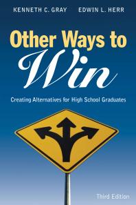 Other Ways To Win Creating Alternatives For High School Graduates 3rd Edition Kenneth C Gray Edwin L Herr