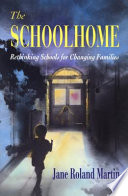 The Schoolhome Rethinking Schools For Changing Families Jane Roland Martin