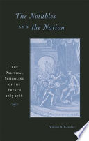 The Notables And The Nation The Political Schooling Of The French 17871788 Vivian R Gruder