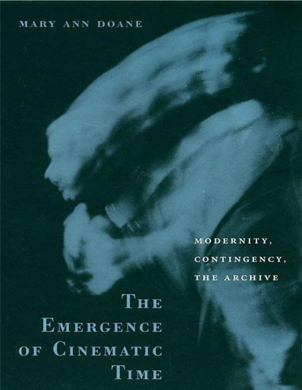 The Emergence Of Cinematic Time Modernity Contingency The Archive Mary Ann Doane