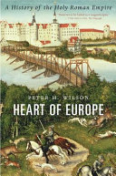 Heart Of Europe A History Of The Holy Roman Empire Peter H Wilson