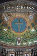 The Cross History Art And Controversy Robin Margaret Jensen