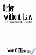 Order Without Law How Neighbors Settle Disputes Robert C Ellickson