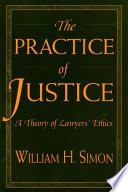 The Practice Of Justice A Theory Of Lawyers Ethics William H Simon
