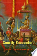 Courtly Encounters Translating Courtliness And Violence In Early Modern Eurasia Sanjay Subrahmanyam