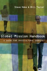 Global Mission Handbook A Guide For Crosscultural Service 1st Edition Steve Hoke Bill Taylor