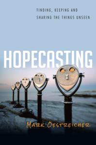 Hopecasting Finding Keeping And Sharing The Things Unseen 1st Edition Mark Oestreicher Scot Mcknight