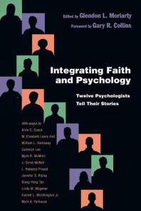 Integrating Faith And Psychology Twelve Psychologists Tell Their Stories 1st Edition Glendon L Moriarty Gary R Collins