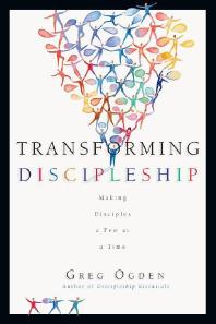 Transforming Discipleship Making Disciples A Few At A Time 1st Edition Greg Ogden