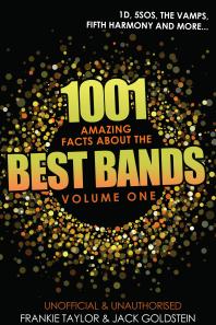 1001 Amazing Facts About The Best Bands Volume 1 5sos 1d The Vamps Fifth Harmony The Saturdays Arctic Monkeys Busted Mcfly Little Mix And Union J 1st Edition Jack Goldstein Frankie Taylor