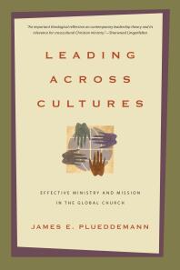 Leading Across Cultures Effective Ministry And Mission In The Global Church 1st Edition James E Plueddemann