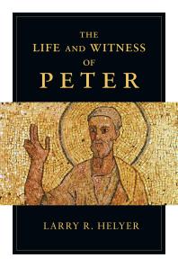 The Life And Witness Of Peter 1st Edition Larry R Helyer