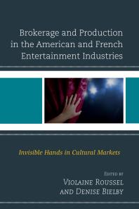 Brokerage And Production In The American And French Entertainment Industries Invisible Hands In Cultural Markets Violaine Roussel Bill Mechanic Denise Bielby Denise Bielby Vincent Cardon Pacey Foster Laura Grindstaff Candace Jones Tom Kemper Vicki Mayer