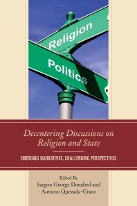 Decentering Discussions On Religion And State Emerging Narratives Challenging Perspectives Sargon George Donabed Tadeusz Kugler Autumn Quezadagrant Nicole Breault Daniel J Daly Louise M Doire Blake A Ellis Douglas H Garrison Michael Graziano Ryan M Hammack