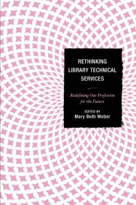 Rethinking Library Technical Services Redefining Our Profession For The Future Mary Beth Weber