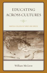 Educating Across Cultures Anatolia College In Turkey And Greece William Mcgrew