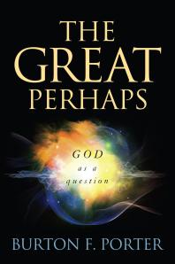The Great Perhaps God As A Question Burton F Porter