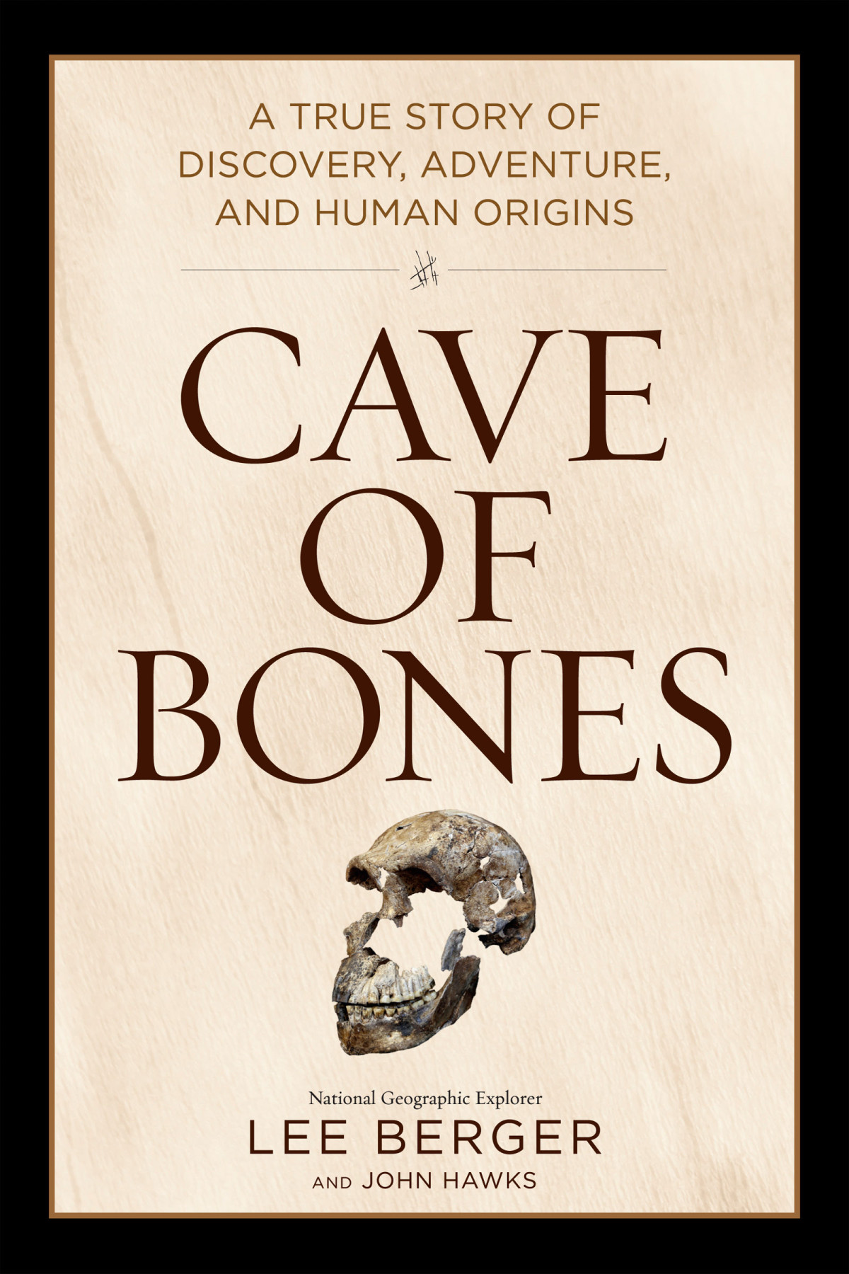 Cave Of Bones A True Story Of Discovery Adventure And Human Origins Lee Berger