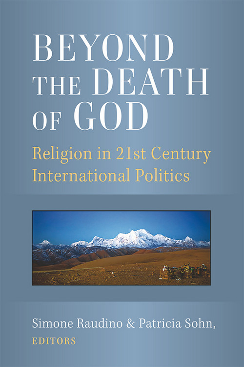 Beyond The Death Of God Religion In 21st Century International Politics Simone Raudino Patricia Sohn