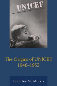 The Origins Of Unicef 19461953 Jennifer M Morris