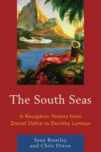 The South Seas A Reception History From Daniel Defoe To Dorothy Lamour Sean Brawley Chris Dixon