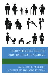 Familyfriendly Policies And Practices In Academe Erin K Anderson Rena Linden Catherine Richards Solomon Erin K Anderson Catherine White Berheide Debra L Berke Molly Carnes Jo Handelsman Virginia Clark Johnson Rona J Karasik