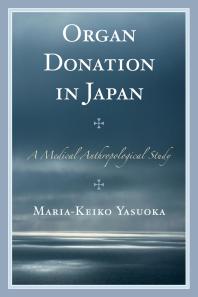 Organ Donation In Japan A Medical Anthropological Study Mariakeiko Yasuoka
