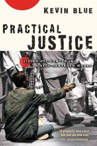Practical Justice Living Offcenter In A Selfcentered World 1st Edition Kevin Blue