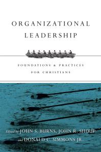 Organizational Leadership Foundations And Practices For Christians 1st Edition Jack Burns John R Shoup Donald C Simmons Jr