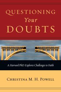 Questioning Your Doubts A Harvard Phd Explores Challenges To Faith 1st Edition Christina M H Powell