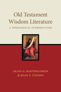 Old Testament Wisdom Literature A Theological Introduction 1st Edition Craig G Bartholomew Ryan P Odowd