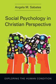 Social Psychology In Christian Perspective Exploring The Human Condition 1st Edition Angela M Sabates